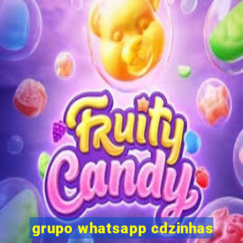 grupo whatsapp cdzinhas